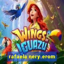 rafaela nery erom